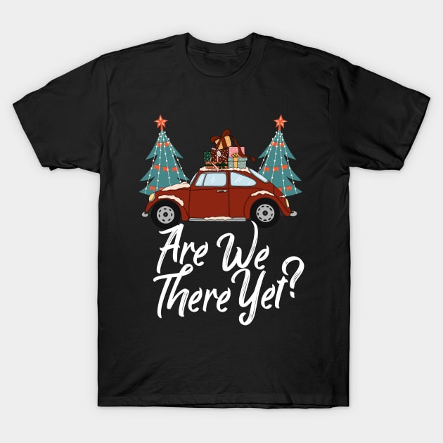 Christmas Are We There Yet Funny Holiday Travel T-Shirt by TheAparrelPub